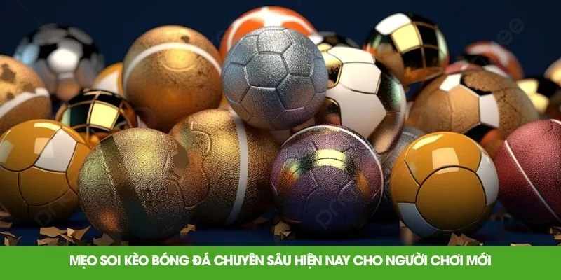 Mẹo soi kèo bóng đá chuyên sâu hiện nay cho người chơi mới