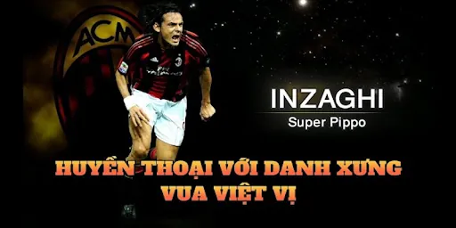 Nguồn danh xưng độc đáo của vua việt vị Inzaghii