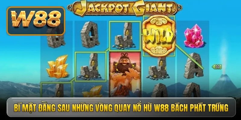 Bí mật đằng sau những vòng quay nổ hũ W88 bách phát trúng