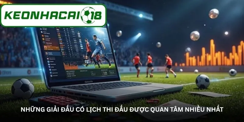 Những giải đấu có lịch thi đấu được quan tâm nhiều nhất