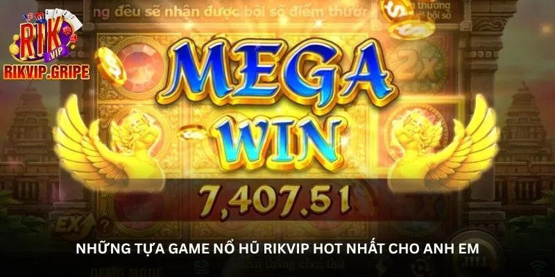 Những tựa game nổ hũ Rikvip hot nhất cho anh em